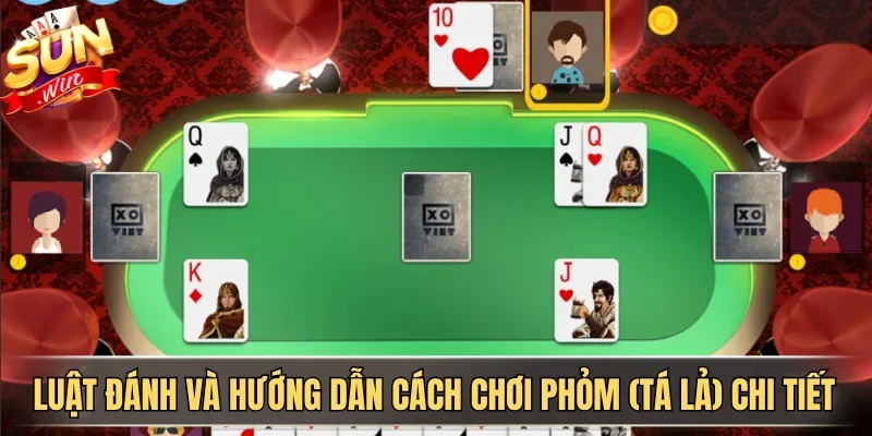 Hướng Dẫn Cách Chơi Phỏm (Tá Lả) & Cách Tính Điểm Chi Tiết 1 Sunwin Luật đánh và hướng dẫn cách chơi phỏm (tá lả) chi tiết